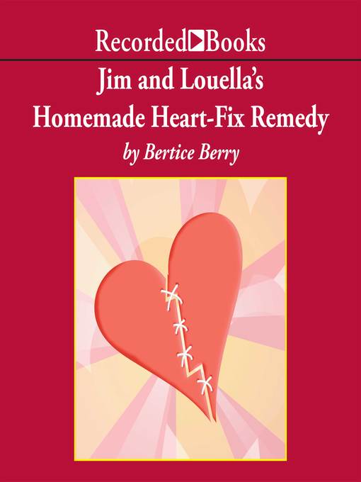 Title details for Jim and Louella's Homemade Heart-Fix Remedy by Bertice Berry - Available